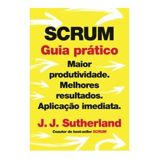 Livro - Scrum: Guia Pratico - Sutherland