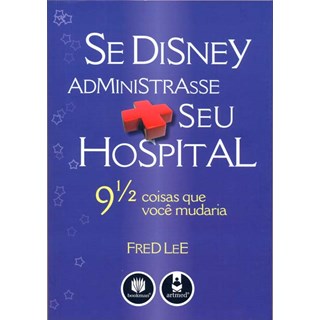 Livro Se Disney Administrasse seu Hospital - Lee
