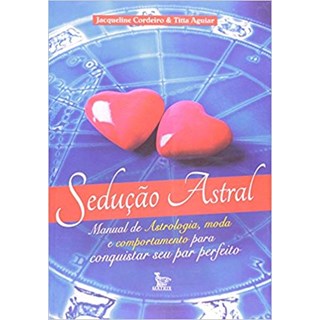 Livro - Seducao Astral - Manual de Astrologia, Moda e Comportamento para Conquistar - Cordeiro/ Aguiar