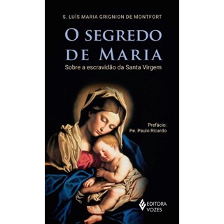 Livro - Segredo de Maria, o - sobre a Escravidao da Santa Virgem - Montfort
