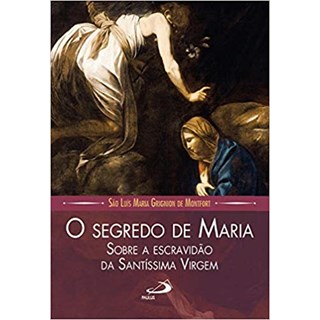 Livro - Segredo de Maria, O: sobre a Escravidao da Santissima Virgem - Montfort