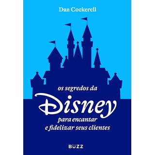 Livro - Segredos da Disney para Encantar e Fidelizar Seus Clientes, os - Cockerell