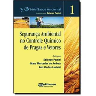 Livro - SEGURANCA AMBIENTAL NO CONTROLE QUIMICO DE PRAGAS E VETORES -VOL.1 - SERIE: - PAPINI