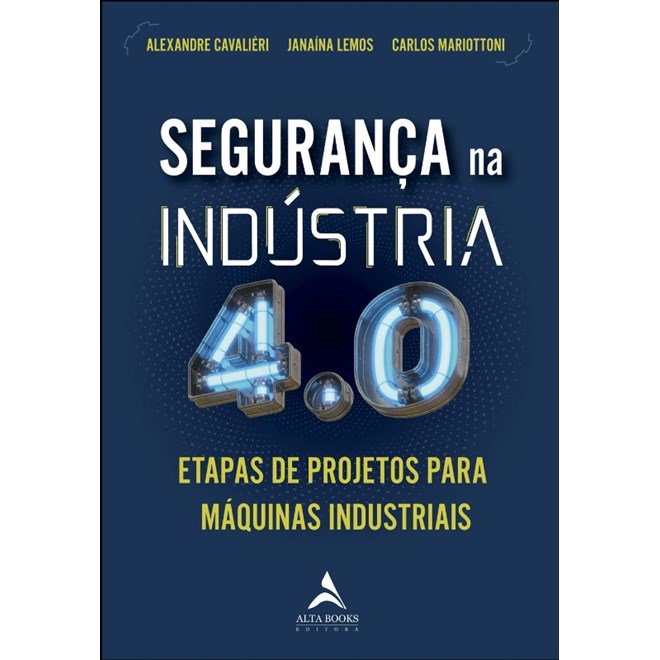 Livro - Seguranca Na Industria 4.0: Etapas de Projeto para Maquinas Industriais - Cavalieire/lemos/mar