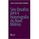 Livro - Seis Desafios para a Historiografia do Novo Milenio - Barros