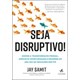 Livro - Seja Disruptivo!: Domine a Transformacao Pessoal, Aproveite Oportunidades E - Samit