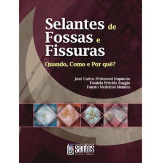 Livro - Selantes de Fossas e Fissuras - Quando, Como e Porque - Imparato Livro - Selantes de Fossas e Fissuras - Quando, Como e Porque - Imparato
