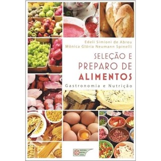 Livro - Selecao e Preparo de Alimentos - Gastronomia e Nutricao - Abreu/spinelli