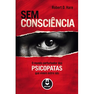 Livro - Sem Consciência - O Mundo Perturbador dos Psicopatas Que Vivem Entre Nós - Hare