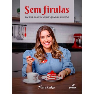 Livro Sem Firulas - Mara Cakes - Senac