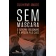 Livro - Sem Mascara: o Governo Bolsonaro e a Aposta Pelo Caos - Amado