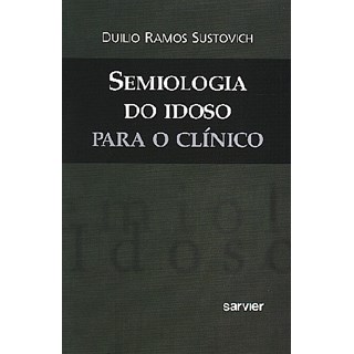 Livro - Semiologia do Idoso para o Clínico - Sustovich***