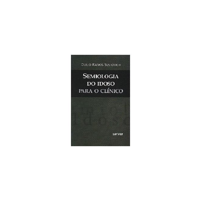 Livro Semiologia do Idoso para o Clínico - Sustovich - Sarvier
