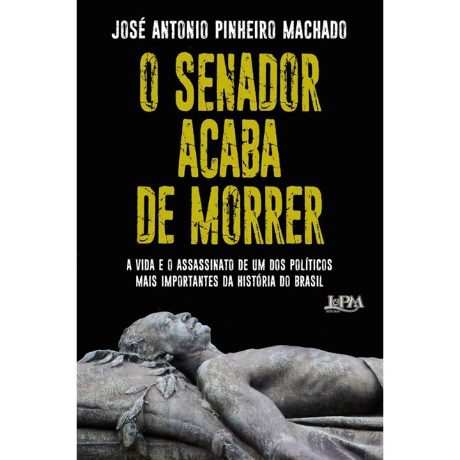 Livro - Senador Acaba de Morrer, o - a Vida e o Assassinato de Um dos Politicos Mai - Machado