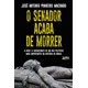 Livro - Senador Acaba de Morrer, o - a Vida e o Assassinato de Um dos Politicos Mai - Machado