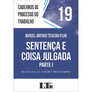 Livro - Sentenca e Coisa Julgada - Parte I - de Acordo com a Lei N. 13.467/2017 (r - Teixeira Filho