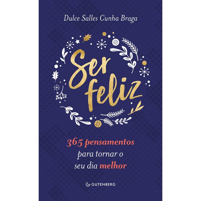 Livro - Ser Feliz: 365 Pensamentos para Tornar o Seu Dia Melhor - Braga