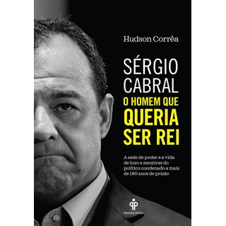 Livro - Sergio Cabral: o Homem Que Queria Ser rei - Correa