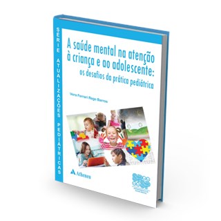 Livro - Série Atualizações Pediátricas - A Saúde Mental na Atenção a Criança e o Adolescente - Os Desafios na Prática Pediátrica - Barros