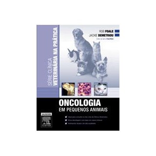 Livro - Série Clínica Veterinária na Prática - Oncologia em Pequenos Animais - Foale ***