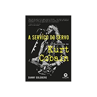 Livro - Servico do Servo, a - os Bastidores de Kurt Cobain - Goldberg