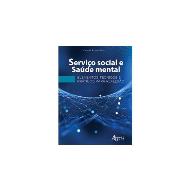 Livro - Servico Social e Saude Mental: Elementos Teoricos e Praticos para Reflexao - Silva