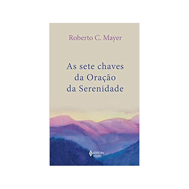 Livro - Sete Chaves da Oracao da Serenidade, as - Mayer