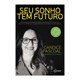 Livro - Seu Sonho Tem Futuro - Aprenda com a Maior Arrecadadora de Fundos do Brasil - Pascoal