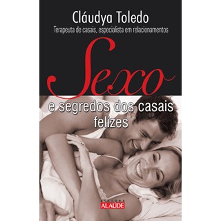 Livro - SEXO E SEGREDOS DOS CASAIS FELIZES - TOLEDO