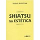 Livro - Shiatsu Na Estetica - Kagotani