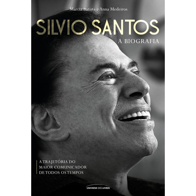 Livro - Silvio Santos - a Biografia - a Trajetoria do Maior Comunicador de Todos os - Batista/medeiros