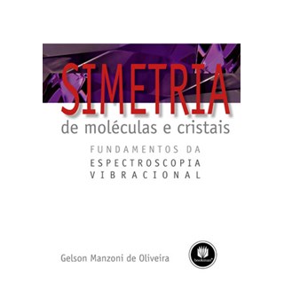 Livro - Simetria de Moléculas e Cristais - Fundamentos da Espectroscopia Vibracional - Oliveira