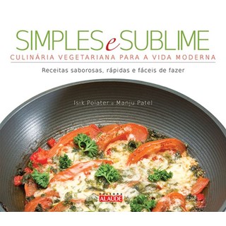 Livro - Simples e Sublime: Culinaria Vegetariana para a Vida Moderna (receitas Sabo - Polater/patel
