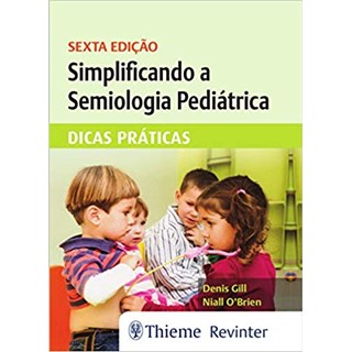 Livro - Simplificando a Semiologia Pediátrica  - Dicas Práticas - Gill