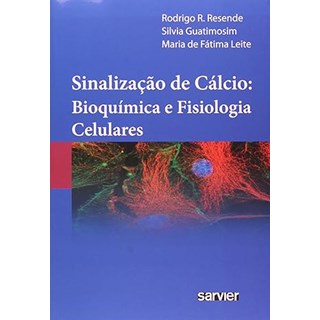 Livro Sinalização de Cálcio Bioquímica e Fisiologia Celulares - Resende