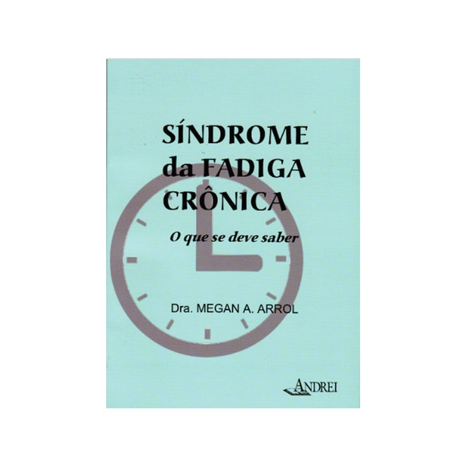 Livro - Sindrome da Fadiga Cronica - o Que se Deve Saber - Arrol