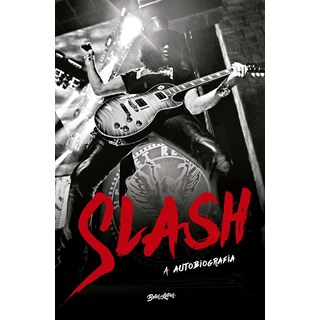 Livro - Slash: a Autobiografia - Parece Exagero, Mas Aconteceu - Slash