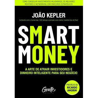 Livro - Smart Money: a Arte de Atrair Investidores e Dinheiro Inteligente para seu - Kepler