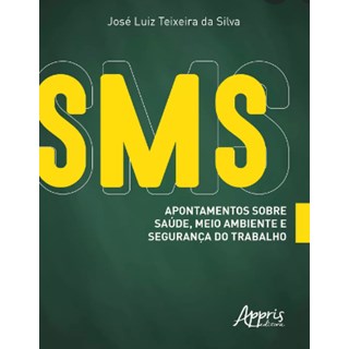 Livro SMS: Apontamentos Sobre Saúde, Meio Ambiente e Segurança do Trabalho - Silva