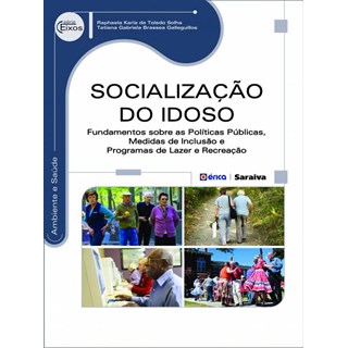 Livro - Socialização do Idoso - Fundamentos Sobre as Politicas Publicas, Medidas de Inclusão e Programas de Lazer e Recreação - Solha