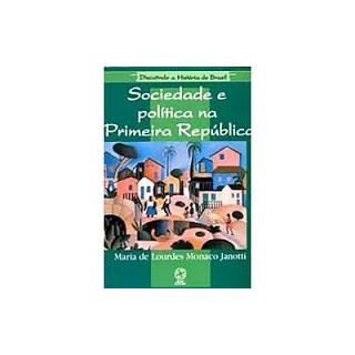 Livro - Sociedade e Politica Na Primeira Republica - Janotti