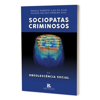 Livro - Sociopatas Criminosos e a Obsolescência Social - Silva - Brazil Publishing