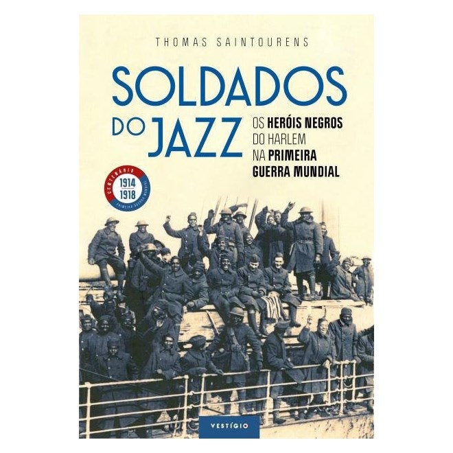 Livro - Soldados do Jazz - os Herois Negros do Harlem Na Primeira Guerra Mundial - Saintourens