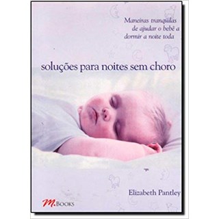 Livro - Soluções para Noites sem Choro : Maneiras Tranquilas de ajudar o bebê a dormir a noite toda - Pantley