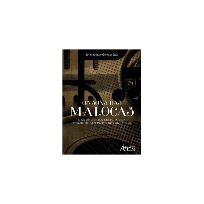 Livro - Sons das Malocas e os Ambientes Culturais da Cidade de Sao Paulo Nos Anos 1 - Castro