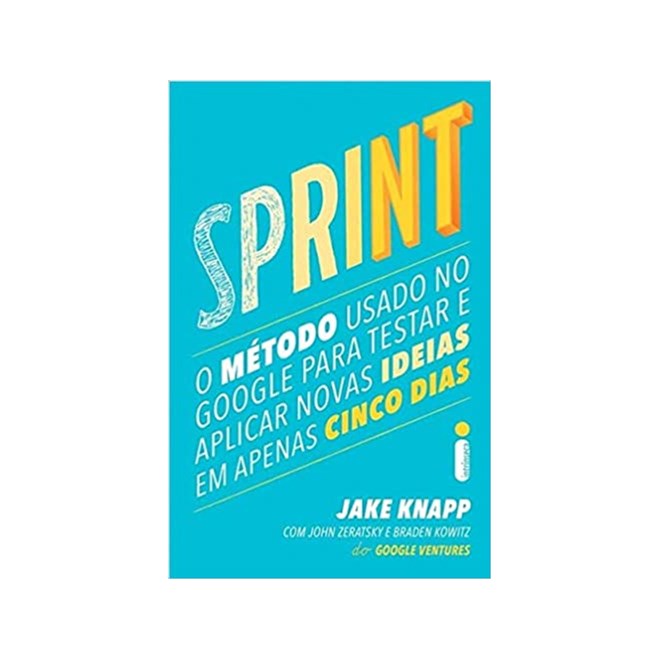 Livro - Sprint - o Metodo Usado No Google para Testar e Aplicar Novas Ideias em ape - Knapp