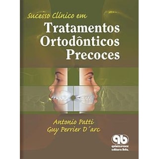 Livro - Sucesso Clínico em Tratamentos Ortodônticos Precoces - Patti Livro - Sucesso Clínico em Tratamentos Ortodônticos Precoces - Patti