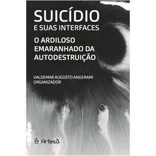 Livro - Suicidio e Suas Interfaces - o Ardiloso Emaranhado da Autodestruicao - Angerami