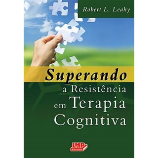 Livro - Superando a Resistencia em Terapia Cognitiva - Leahy