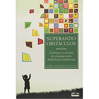 Livro - Superando Obstaculos - a Leitura e a Escrita de Criancas com Deficiencia - Grillo